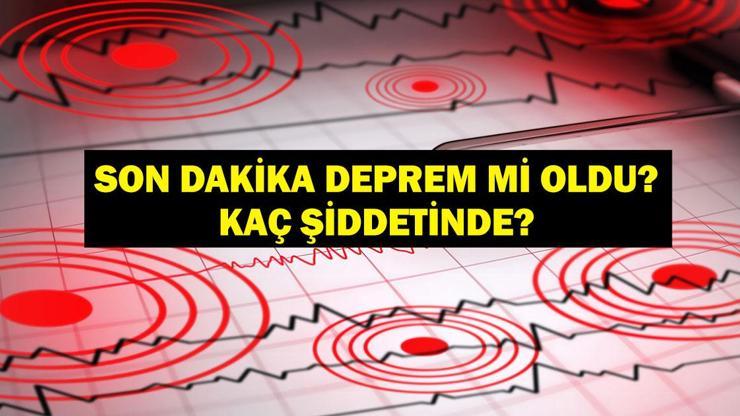 SON DAKİKA DEPREM 30 Mayıs deprem mi oldu, nerede, kaç şiddetinde AFAD ve Kandilli Rasathanesi son depremler listesi