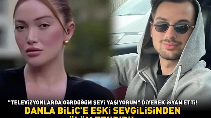 DANLA BİLİCE ESKİ SEVGİLİSİ BERK ÇETİNDEN ÖLÜM TEHDİDİ Televizyonlarda izlediğim şeyi yaşıyorum dedi, böyle isyan etti