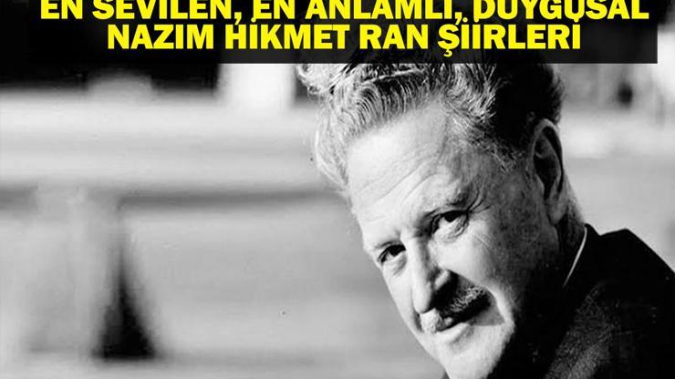 NAZIM HİKMET ŞİİRLERİ: En Anlamlı, En Duygusal Nazım Hikmet Ran Şiirleri Türk Şiirinin Usta İsmi 62. Ölüm Yıl Dönümünde Anılıyor