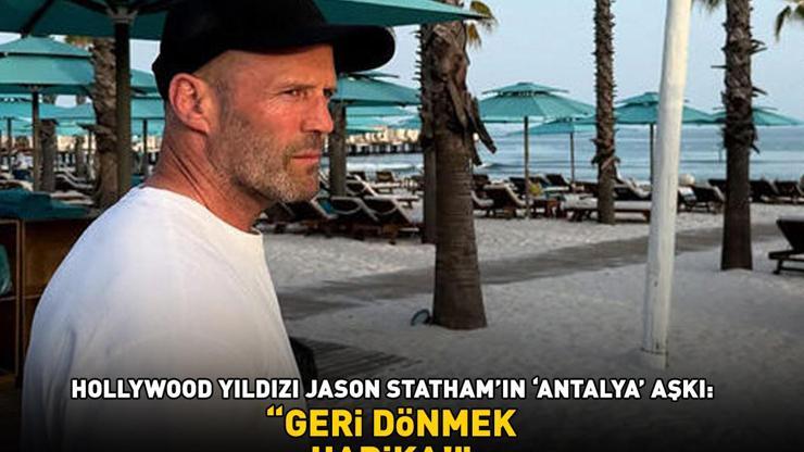 Hollywood yıldızı Jason Stathamın Antalya aşkı: GERİ DÖNMEK HARİKA