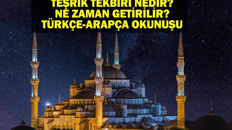TEŞRİK TEKBİRİ OKUNUŞU: Teşrik Tekbiri Nedir Kurban Bayramı Teşrik Tekbiri Ne Zaman Okunur, Kaç Gün Sürer Türkçe ve Arapça Okunuşu