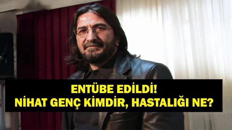 ENTÜBE EDİLDİ: Nihat Genç Kimdir Gazeteci- Yazar Nihat Genç Neden Entübe Edildi, Hastalığı Ne