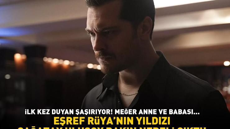 Herkes yanıldı Eşref Rüyanın yıldızı Çağatay Ulusoy bakın nereli çıktı