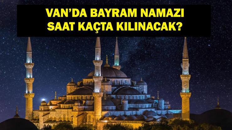 VAN BAYRAM NAMAZI SAATİ 2025 – Van’da Kurban Bayramı Namazı Saat Kaçta, Ne Zaman Kılınacak Diyanet Bayram Namazı Vakti