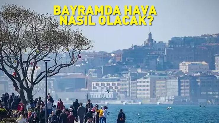 Bayramda Hava Nasıl Olacak Meteoroloji’nin Güncel Tahminleri Açıklandı