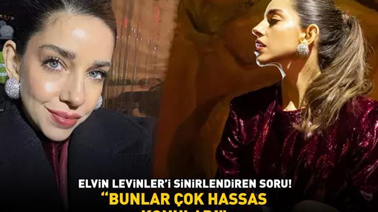 Kavak Yellerinin Ayşesiydi Elvin Levinleri sinirlendiren soru Bunlar çok hassas konular