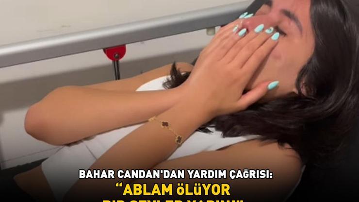 ANOREKSİYA tanısı koyulan NİHAL CANDAN yoğun bakımda Durumu kritik Kardeşi Bahar Candan yardım istedi