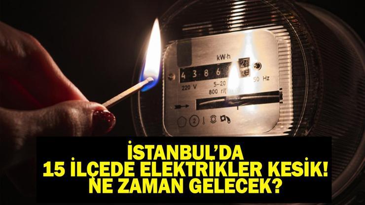 15 İLÇE İSTANBUL ELEKTRİK KESİNTİSİ: İstanbul Elektrik Kesintisi Ne Zaman Bitecek Elektrikler Ne Zaman Gelecek BEDAŞ AYEDAŞ 8 Haziran Elektrik Kesintisi Açıklaması