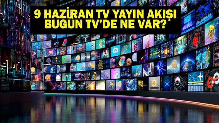 9 HAZİRAN YAYIN AKIŞI: Bu Akşam Hangi Diziler Var Eşref Rüyada Neler Olacak 9 Haziran TV Yayın Akışı Listesi