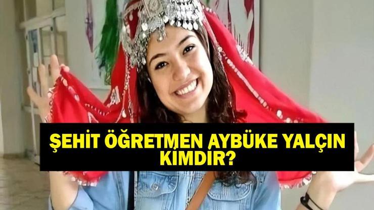 Şehit Öğretmen Aybüke Yalçın Kimdir Şenay Aybüke Yalçın Nasıl Öldü, Ne Zaman, Kaç Yaşındaydı Şenay Aybüke Yalçın Şehadetinin 8. Yıl Dönümünde Anılıyor