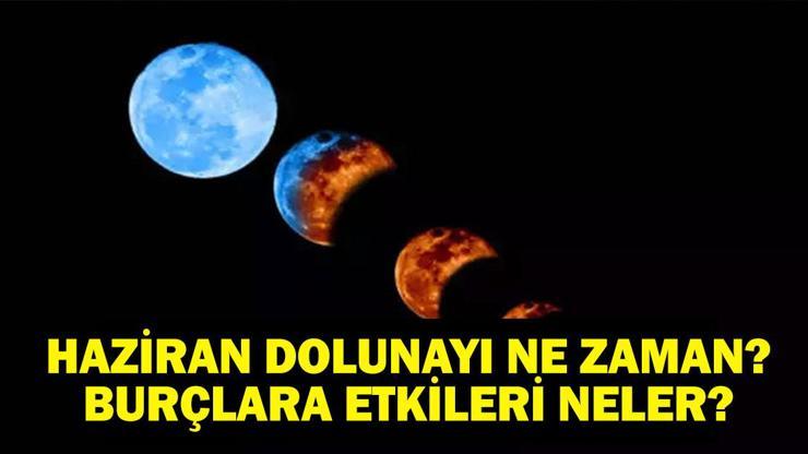 Haziran Dolunayı Ne Zaman Yay Burcunda Haziran Dolunayı Ne Zaman Dolunaydan Burçlar Nasıl Etkilenecek İşte Haziran Dolunayı Detayları