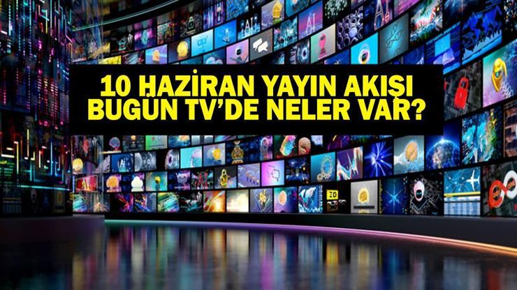 10 HAZİRAN YAYIN AKIŞI: Bu Akşam Hangi Diziler Var Eşref Rüyada Neler Olacak 10 Haziran TV Yayın Akışı Listesi
