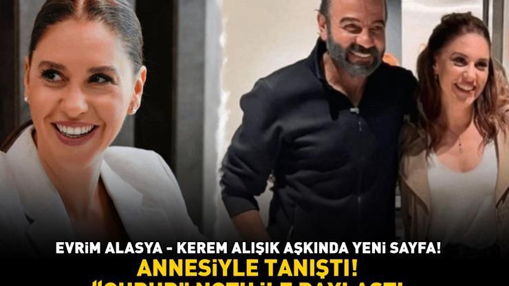 AİLE ONAYINI ALDI Kızılcık Şerbetinin Kıvılcımı Evrim Alasya, sevgilisi Kerem Alışıkı annesi ile tanıştırdı