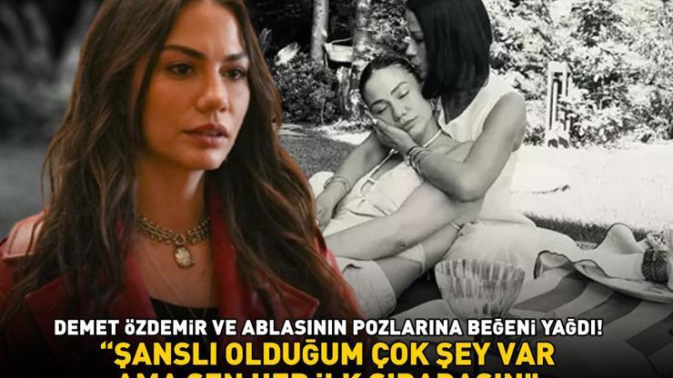 Eşref Rüyanın Nisanı Demet Özdemir ve ablasının pozlarına beğeni yağdı Şanslı olduğum çok şey var ama sen hep ilk sıradasın