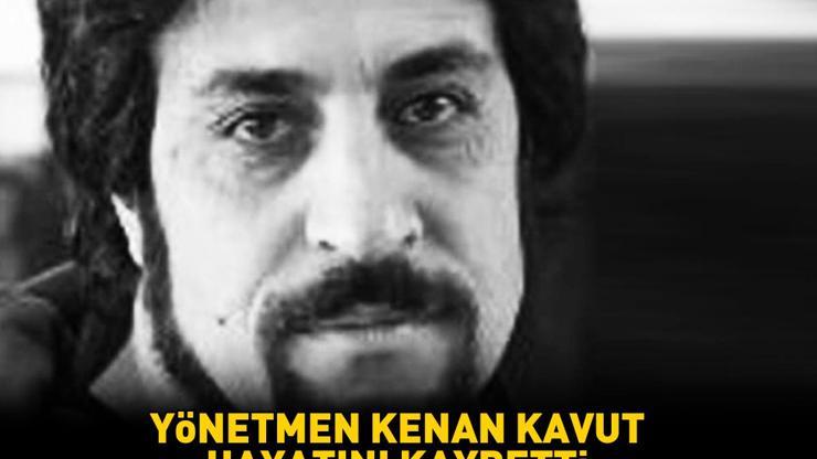 Kaçış filminin yönetmeni Kenan Kavut hayatını kaybetti