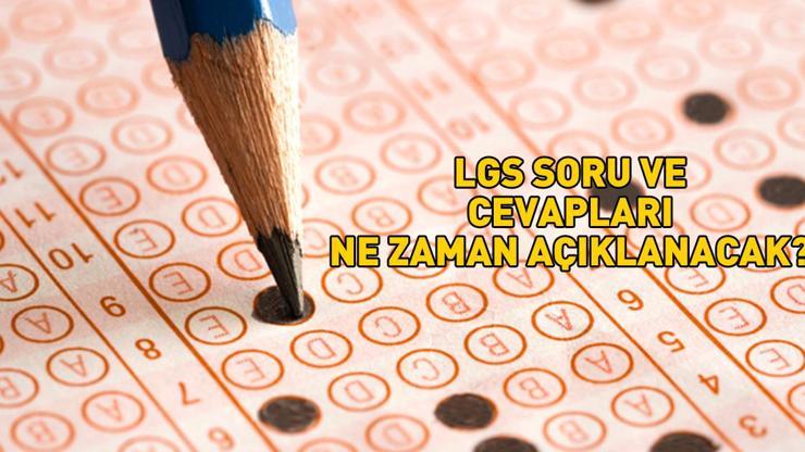 LGS SORU VE CEVAPLARI 2025 | MEB LGS soru ve cevap anahtarı ne zaman açıklanacak