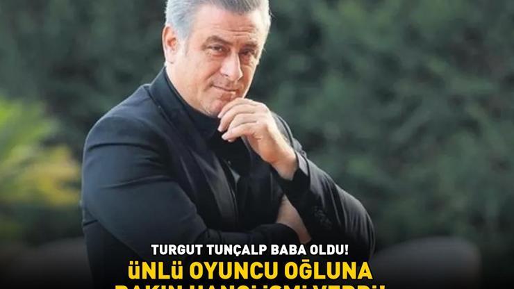 Yalı Çapkınının Şehmuzu Turgut Tunçalp baba oldu Oğluna bakın hangi ismi verdi