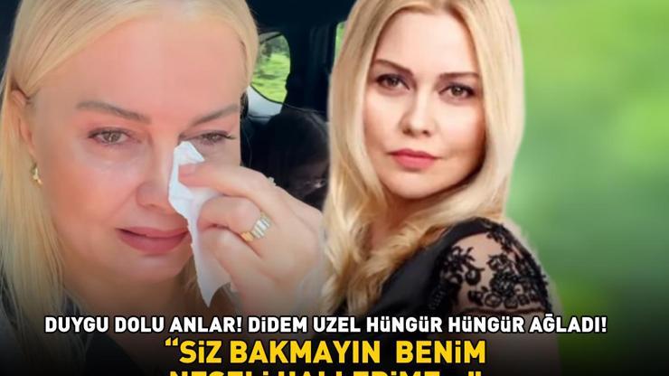 DUYGU DOLU ANLAR Didem Uzel hüngür hüngür ağladı: Siz bakmayın benim neşeli, gülen hallerime...