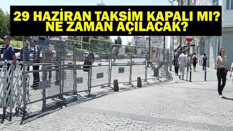 TAKSİM KAPALI MI İstiklal Caddesi Kapalı Mı 29 Haziran Pazar Taksim ve İstiklal Caddesi Neden Kapalı, Ne Zaman Açılacak