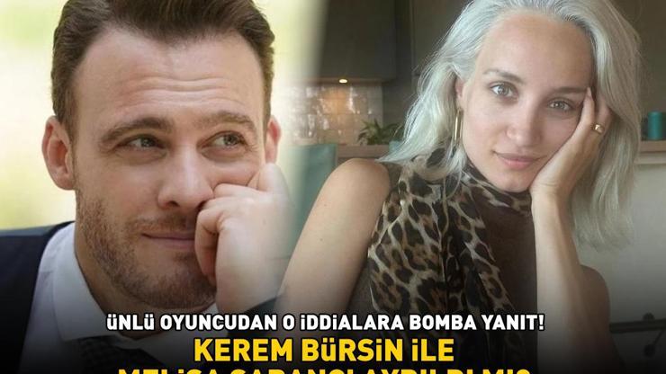 Kerem Bürsin ile Melisa Sabancı ayrıldı mı ÜNLÜ OYUNCUDAN O SORUYA DİKKAT ÇEKEN YANIT