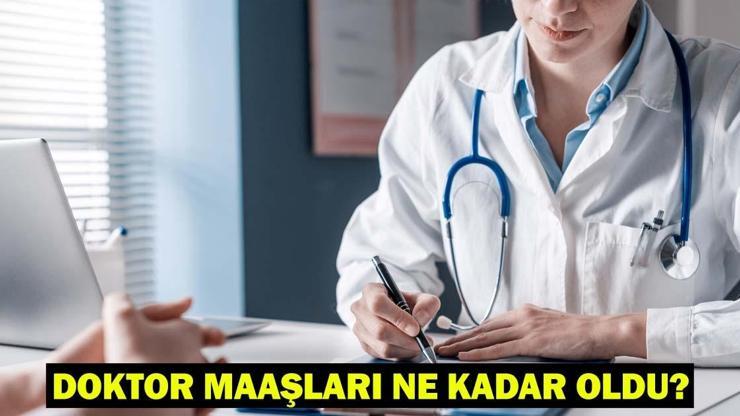 DOKTOR MAAŞI NE KADAR OLDU 2025 Temmuz ayı zamlı doktor maaşları: 6 aylık enflasyon farkına göre zam oranı