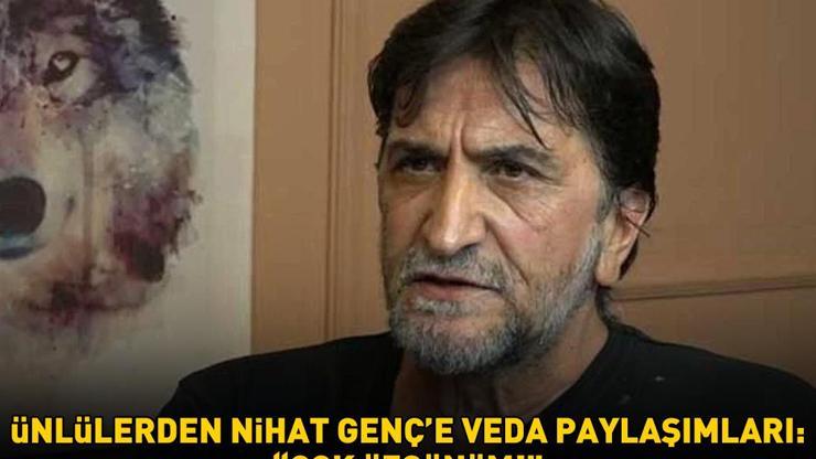 Ünlü isimlerden Nihat Gençe veda paylaşımları ÇOK ÜZGÜNÜM