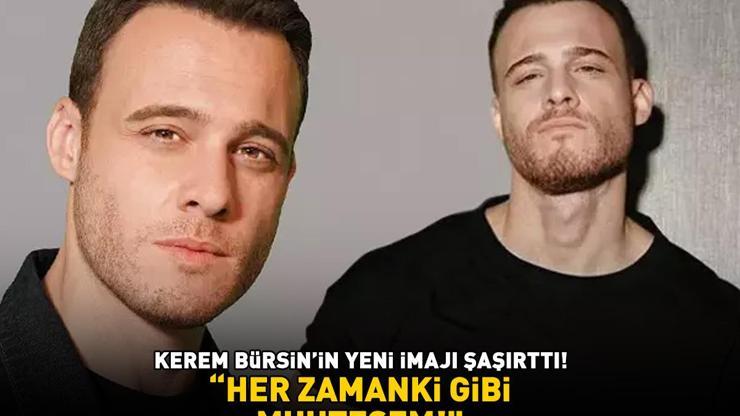 İMAJ DEĞİŞTİRDİ Kerem Bürsinin son hali şaşırttı Gören aynı şeyi söyledi: Her zamanki gibi muhteşem