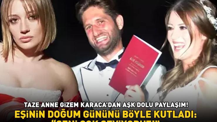 Taze anne Gizem Karacadan aşk dolu paylaşım Eşinin doğum gününü böyle kutladı: Seni çok seviyoruz
