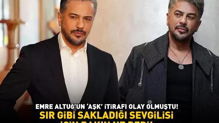 AŞK İTİRAFI OLAY OLMUŞTU Emre Altuğ sır gibi sakladığı sevgilisi için bakın ne dedi