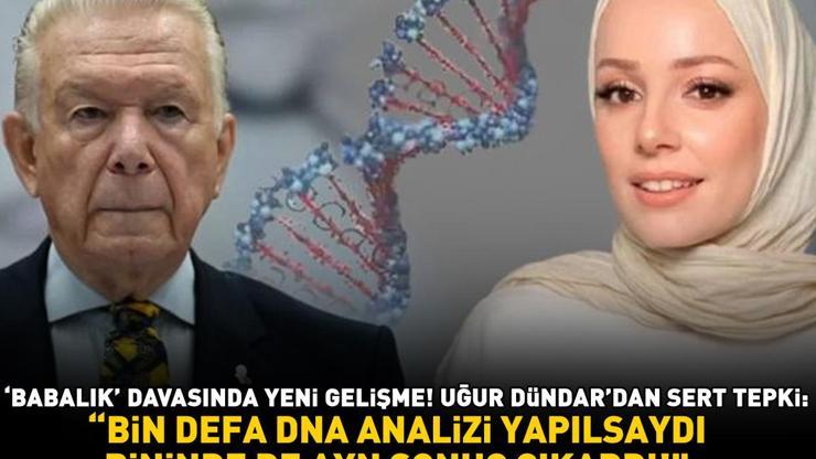 Babalık davasında yeni gelişme Uğur Dündardan sert tepki: Bin defa DNA analizi yapılsaydı, bininde de aynı sonuç çıkardı