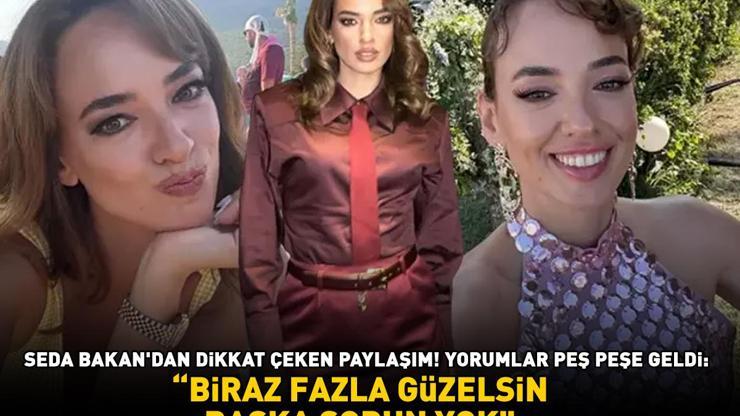 Seda Bakandan dikkat çeken paylaşım Yorumlar peş peşe geldi: BİRAZ FAZLA GÜZELSİN, BAŞKA SORUN YOK