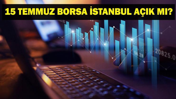 15 TEMMUZ BORSA AÇIK MI? 15 Temmuz Salı Günü Borsa İstanbul Açık Mı, Kapalı Mı? Yarın Borsa İstanbul Tatil Mi? 15 TEMMUZ BORSA AÇIK MI? 15 Temmuz Salı Günü Borsa İstanbul Açık Mı, Kapalı Mı? Yarın Borsa İstanbul Tatil Mi?