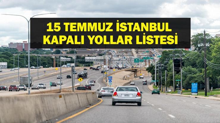 15 TEMMUZ KAPALI YOLLAR LİSTESİ İSTANBUL: 15 Temmuz İstanbulda bugün hangi yollar kapalı 15 Temmuz Şehitler Köprüsü (Boğaziçi) bugün kapalı mı İstanbulda yollar ne zaman açılacak