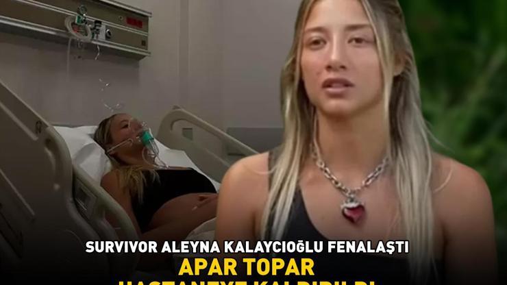 SURVIVOR ALEYNA KALAYCIOĞLU FENALAŞTI Apar topar hastaneye kaldırıldı
