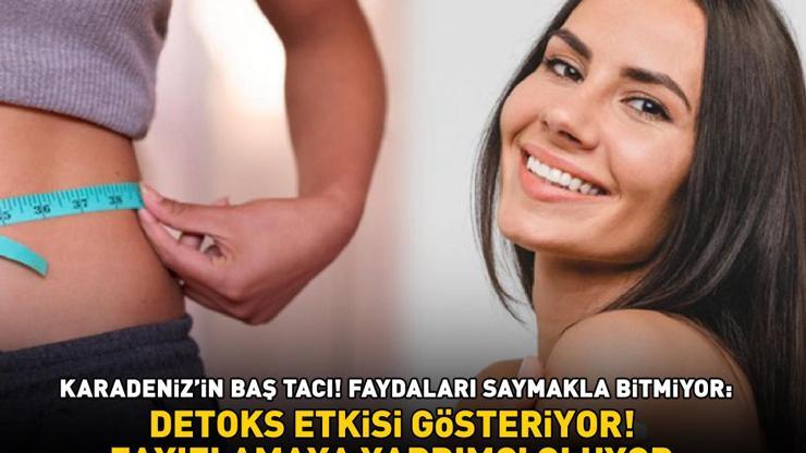 KARADENİZİN BAŞ TACI Faydaları saymakla bitmiyor: Zayıflamaya yardımcı oluyor, detoks etkisi gösteriyor