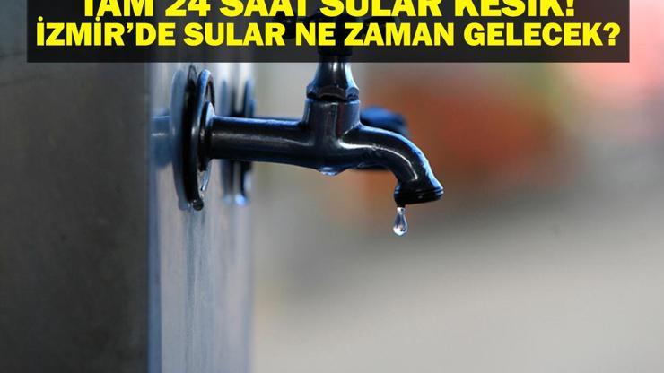 İZSU AÇIKLADI İzmirde 24 Saat Sular Kesik İzmirde Sular Ne Zaman Gelecek 17 Mahalleye 24 Saat Su Verilmeyecek