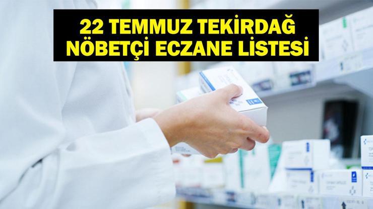 TEKİRDAĞ NÖBETÇİ ECZANE: 22 Temmuz Tekirdağ Nöbetçi Eczaneler Neresi 22 Temmuz Salı Tekirdağ Çorlu, Şarköy, Süleymanpaşa, Çerkezköy, Saray, Ergene Nöbetçi Eczaneler Listesi