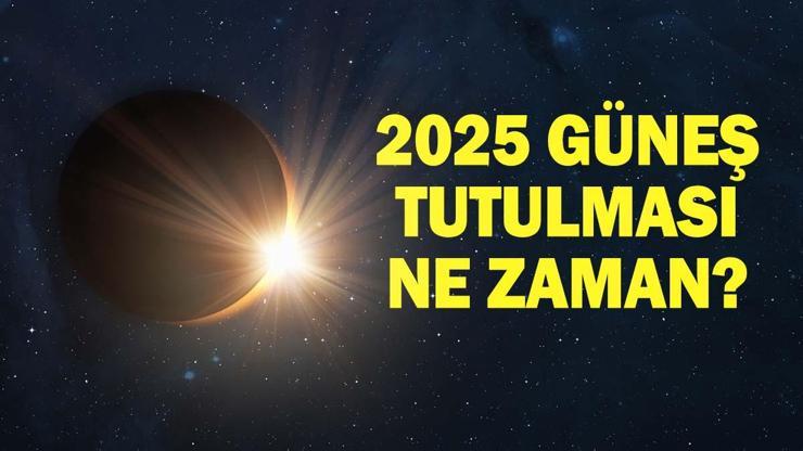 GÜNEŞ TUTULMASI NE ZAMAN, TÜRKİYEDEN GÖRÜLECEK Mİ Güneş tutulması tarihi 2025…