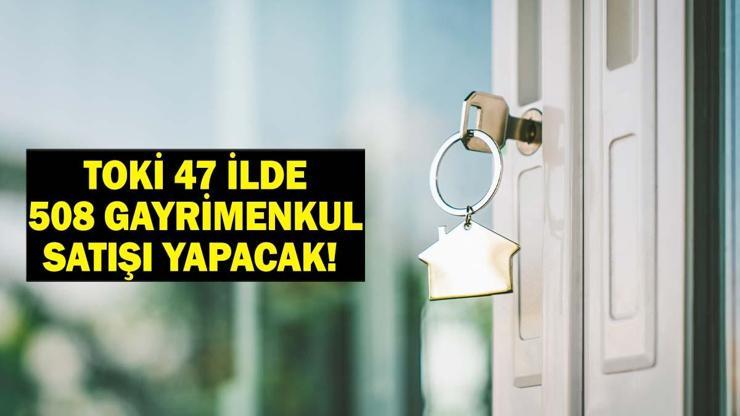 TOKİ 47 İLDE 508 GAYRİMENKUL SATIŞI YAPACAK TOKİ Konut Satışı İhale Tarihleri ve Ödeme Planı: Toki Konut Satışı Hangi İllerde