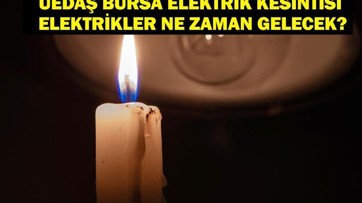 BURSA UEDAŞ ELEKTRİK KESİNTİSİ: Bursa Elektrik Kesintisi Ne Zaman Bitecek 28-30 Temmuz Bursa Elektrik Kesintisi Listesi