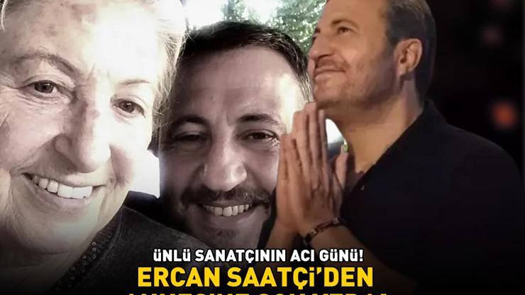 ÜNLÜ SANATÇININ ACI GÜNÜ Ercan Saatçiden annesi Nezahat Saatçiye son veda