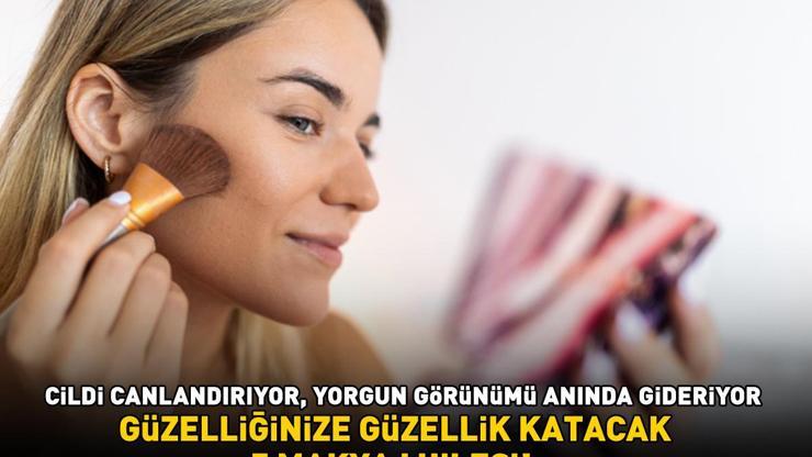 GÜZELLİĞİNİZE GÜZELLİK KATACAK 5 MAKYAJ HİLESİ Cildi canlandırıyor, donuk ve yorgun görünümü anında gideriyor