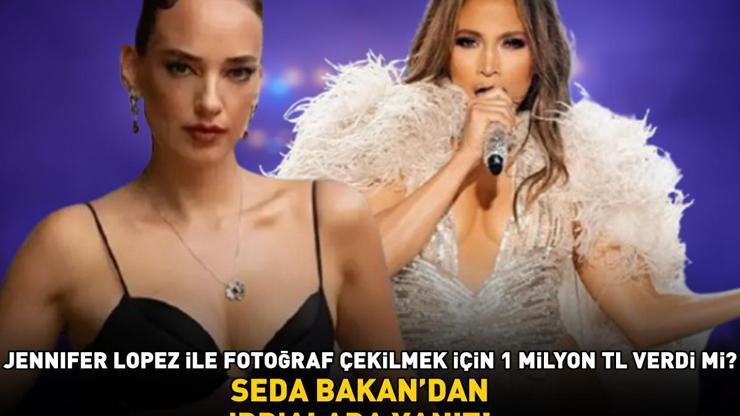 Jennifer Lopez ile fotoğraf çekilmek için 1 milyon TL verdi mi SEDA BAKANDAN İDDİALARA YANIT