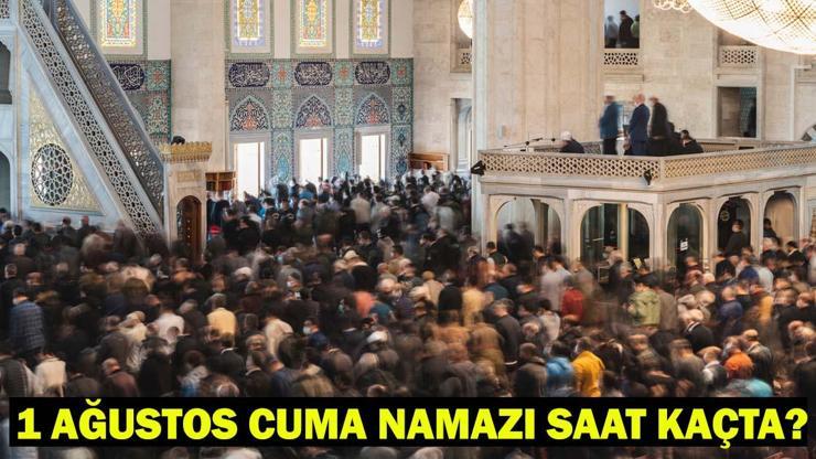 BUGÜN CUMA NAMAZI KAÇTA? İstanbul, Ankara, İzmir Cuma Namazı Vakitleri Diyanet Bilgisi! 1 Ağustos 2025 Cuma Namazı Saatleri Açıklandı! BUGÜN CUMA NAMAZI KAÇTA? İstanbul, Ankara, İzmir Cuma Namazı Vakitleri Diyanet Bilgisi! 1 Ağustos 2025 Cuma Namazı Saatleri Açıklandı!