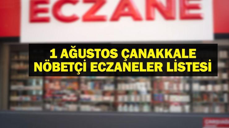 NÖBETÇİ ECZANE ÇANAKKALE: 1 Ağustos Çanakkale Nöbetçi Eczaneler Neresi? 1 Ağustos Cuma Çanakkale Kepez, Lapseki, Küçükkuyu, Gökçeada, Bozcaada Nöbetçi Eczaneler Listesi