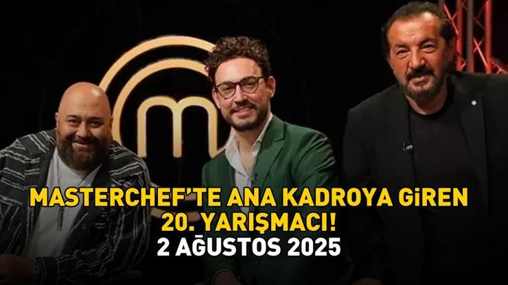 MASTERCHEF'TE ANA KADOYA GİREN 20. YARIŞMACI 2 AĞUSTOS 2025 | MasterChef'te 20. yarışmacı kim oldu, ana kadroya hangi yarışmacı girdi? MASTERCHEF'TE ANA KADOYA GİREN 20. YARIŞMACI 2 AĞUSTOS 2025 | MasterChef'te 20. yarışmacı kim oldu, ana kadroya hangi yarışmacı girdi?