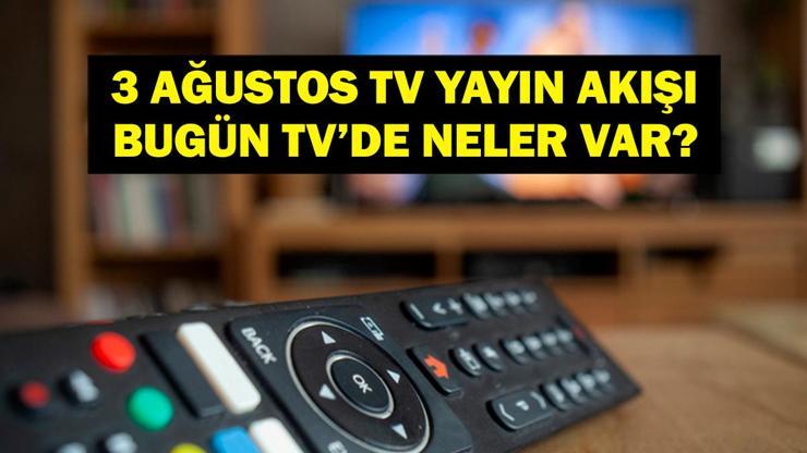 3 AĞUSTOS YAYIN AKIŞI: Bu Akşam Hangi Diziler Var Bugün Televizyonda Neler Var Kuralsız Sokaklar Yeni Bölümde Neler Var 3 Ağustos TV Yayın Akışı Listesi