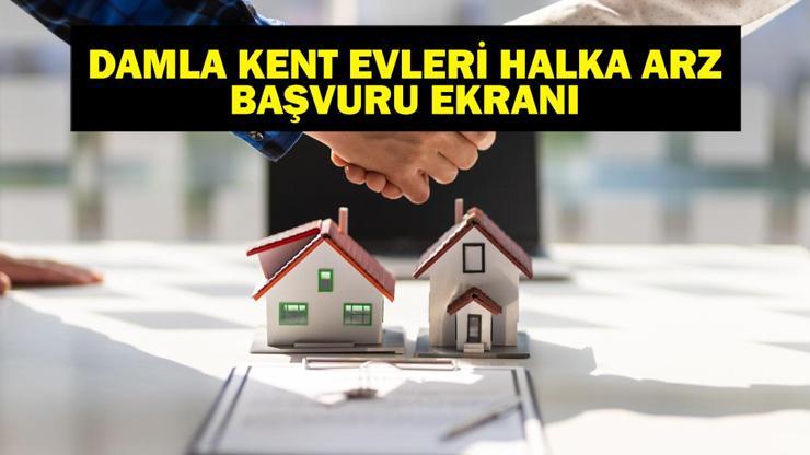DAMLA KENT HALKA ARZ TARİHLERİ: Damla Kent Evleri TOKİ Emlak Konut Halka Arzı Ne Zaman Gayrimenkul Sertifikası Halka Arz Başvurusu Nasıl Yapılır