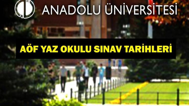 2025 AÖF YAZ OKULU SINAV TARİHLERİ: AÖF yaz okulu sınav tarihleri 2025 ne zaman AÖF yaz okulu sınavları ne zaman Anadolu Üniversitesi yaz okulu sınav takvimi belli oldu