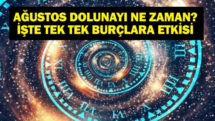 AĞUSTOS DOLUNAYININ BURÇLARA ETKİSİ: 2025 Ağustos Dolunayı Ne Zaman Dolunaydan Hangi Burç Nasıl Etkilenecek